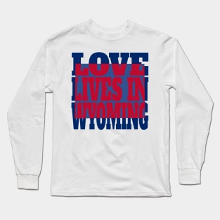 Love Lives in Wyoming Long Sleeve T-Shirt